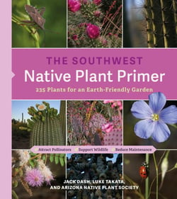 The Southwest Native Plant Primer - 235 Plants for an Earth-Friendly Garden