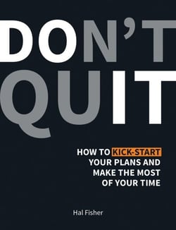 Don't Quit - How to Kick-Start Your Plans and Make the Most of Your Time
