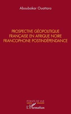 Prospective géopolitique française en Afrique noire francophone postindépendance