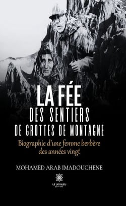La fée des sentiers de grottes de montagne - Biographie d’une femme berbère des années vingt