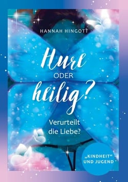 Hure oder heilig? - Verurteilt die Liebe? Kindheit und Jugend