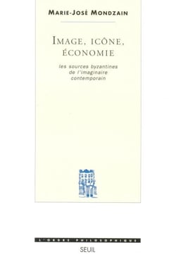 Image, Icône, Economie - Les sources byzantines de l'imaginaire contemporain