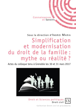 Simplification et modernisation du droit de la famille : mythe ou réalité ? - Actes du colloque tenu à Grenoble les 30 et 31 mars 2017