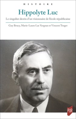 Hippolyte Luc - Le singulier destin d’un visionnaire de l’école républicaine