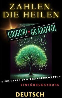 ZAHLEN, DIE HEILEN, GRIGORI GRABOVOI, EINE REISE DER TRANSFORMATION, Einführungskurs.