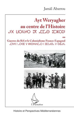 Ayt Weryagher au centre de l’Histoire ???  ???????  ??  ?????  ?????? - ou Guerres du Rif et le colonialisme franco-espagnol