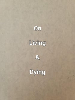 On Living &amp; Dying