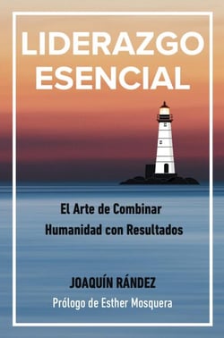 LIDERAZGO ESENCIAL. EL arte de combinar humanidad con resultados. - Hazlo Realidad, #1