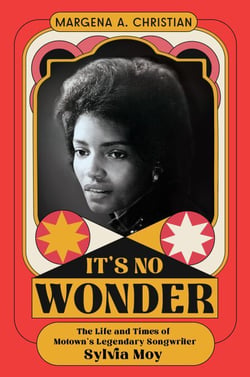 It's No Wonder - The Life and Times of Motown's Legendary Songwriter Sylvia Moy