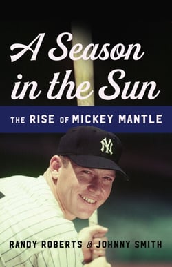 A Season in the Sun - The Rise of Mickey Mantle