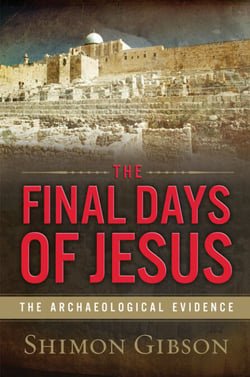 The Final Days of Jesus - The Archaeological Evidence
