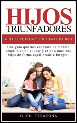 Hijos Triunfadores - Guía Psicoterapéutica para Padres - Principios Psicoterapéuticos para Triunfar y ser Feliz, #1