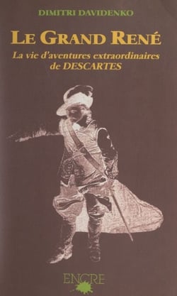 Le grand René - La vie d'aventures extraordinaires de Descartes