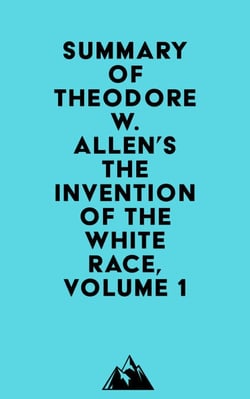 Summary of Theodore W. Allen's The Invention of the White Race, Volume 1