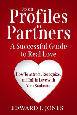 From Profiles to Partners A Successful Guide to Real Love  How To Attract, Recognize and Fall in Love with Your Soulmate