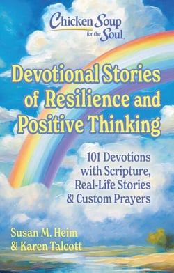 Chicken Soup for the Soul: Devotional Stories of Resilience &amp; Positive Thinking - 101 Devotions with Scripture, Real-Life Stories &amp; Custom Prayers