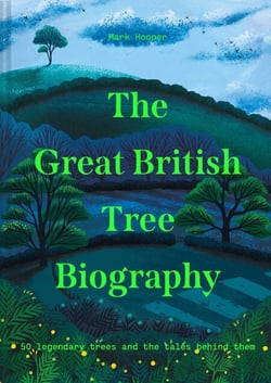 The Great British Tree Biography - 50 legendary trees and the tales behind them