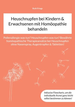 Heuschnupfen bei Kindern &amp; Erwachsenen mit Homöopathie behandeln - Pollenallergie was tun? Heuschnupfen was tun? Bewährte homöopathische Therapieansätze bei Heuschnupfen ohne Nasenspray, Augentropfen &amp; Tabletten!
