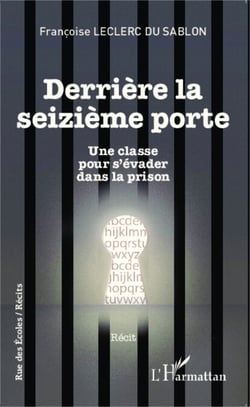 Derrière la seizième porte - Une classe pour s'évader dans la prison - Récit