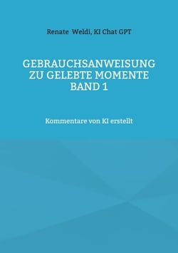 Gebrauchsanweisung zu Gelebte Momente Band 1 - Kommentare von KI erstellt