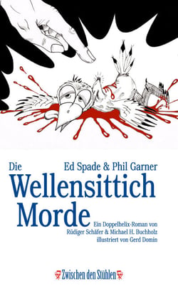 Ed Spade &amp; Phil Garner: DIE WELLENSITTICHMORDE - Ein Doppelhelix-Roman von Rüdiger Schäfer &amp; Michael H. Buchholz