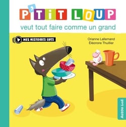 P'tit Loup veut tout faire comme un grand