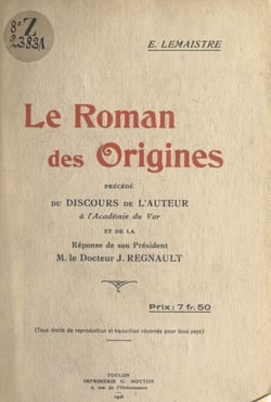 Le roman des origines - Précédé du discours de l'auteur à l'Académie du Var et de la réponse de son Président M. le Docteur J. Regnault