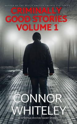 Criminally Good Stories Volume 1: 20 Detective Mystery Short Stories - Criminally Good Mystery Stories, #1