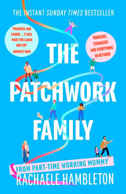 The Patchwork Family - Toddlers, Teenagers and Everything in Between from Part-Time Working Mummy