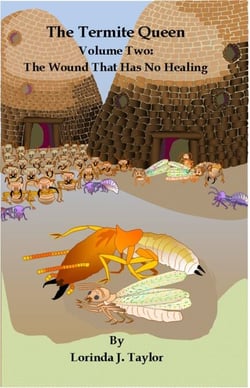 The Termite Queen: Volume Two: The Wound That Has No Healing - The Termite Queen, #2