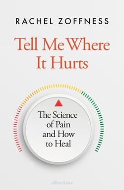 Tell Me Where It Hurts - The Science of Pain and How to Heal