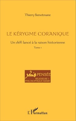 Le kérygme coranique - Un défi lancé à la raison historienne - Tome 1