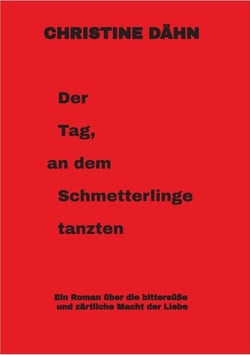 Der  Tag,  an dem  Schmetterlinge   tanzten - Ein Roman über die bittersüße und zärtliche Macht der Liebe