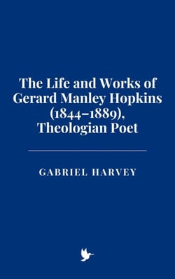The Life and Works of Gerard Manley Hopkins (1844–1889), Theologian Poet