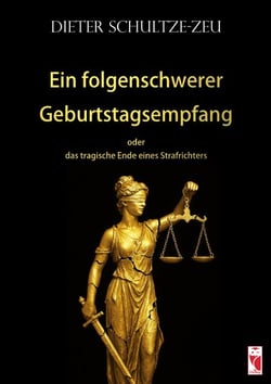 Ein folgenschwerer Geburtstagsempfang oder das tragische Ende einen Strafrichters - Roman