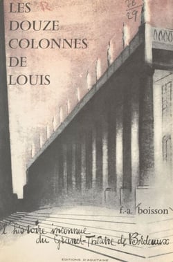 Les douze colonnes de Louis - L'histoire inconnue du Grand-Théâtre de Bordeaux