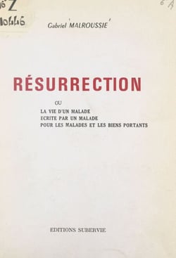 Résurrection - Ou La vie d'un malade, écrite par un malade, pour les malades et les biens portants