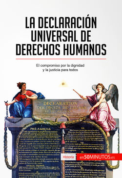 La Declaración Universal de Derechos Humanos - El compromiso por la dignidad y la justicia para todos