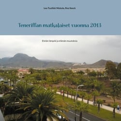 Teneriffan matkalaiset vuonna 2013 - Etelän lämpöä ja elämän muutoksia