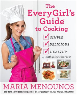 The EveryGirl's Guide to Cooking - Simple, Delicious, Healthy...with a Few Splurges!: A Cookbook