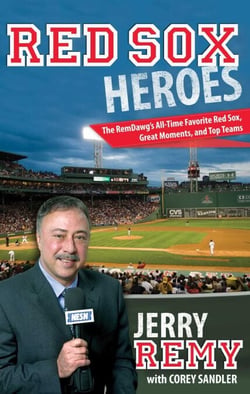 Red Sox Heroes - The RemDawg's All-Time Favorite Red Sox, Great Moments, and Top Teams