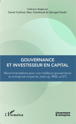 Gouvernance et investisseur en capital - Recommandations pour une meilleure gouvernance en entreprise moyenne, start-up, PME, et ETI