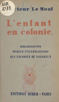 L'enfant en colonie - Organisation médico-psychologique des colonies de vacances