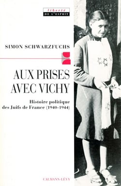 Aux prises avec vichy - Histoire politique des Juifs de France (1940-1944)
