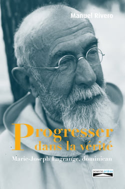 Progresser dans la ve´rite´ - Pe`re Marie-Joseph Lagrange, dominicain
