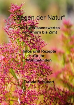 Segen der Natur - Teil 1 - Infos und Rezepte für Ihr Wohlbefinden