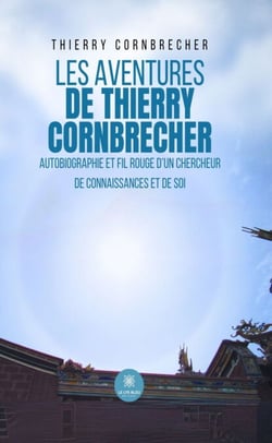 Les aventures de Thierry Cornbrecher - Autobiographie et fil rouge d’un chercheur de connaissances et de soi