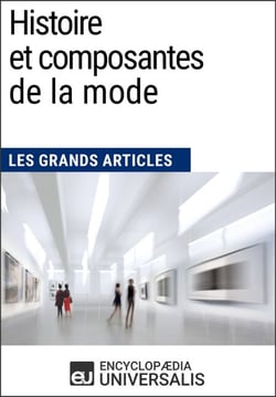 Histoire et composantes de la mode - Les Grands Articles d'Universalis