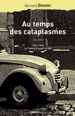 Au temps des cataplasmes - 1944-1968, la France d'avant la télé