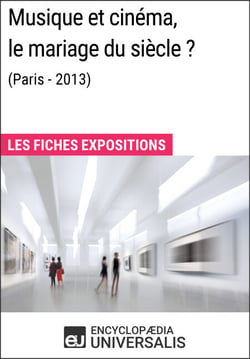 Musique et cinéma, le mariage du siècle ? (Paris-2013) - Les Fiches Exposition d'Universalis